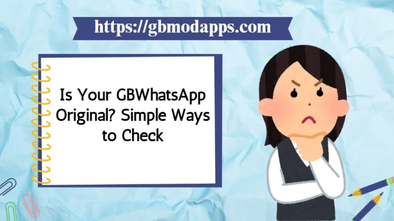 Is Your GBWhatsApp Original? Simple Ways to Check